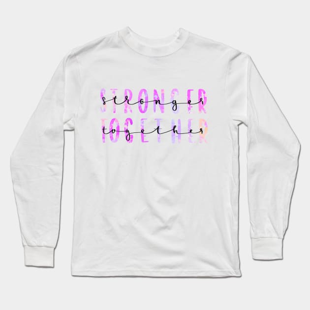 Stronger Together Version 3 Long Sleeve T-Shirt by artoraverage